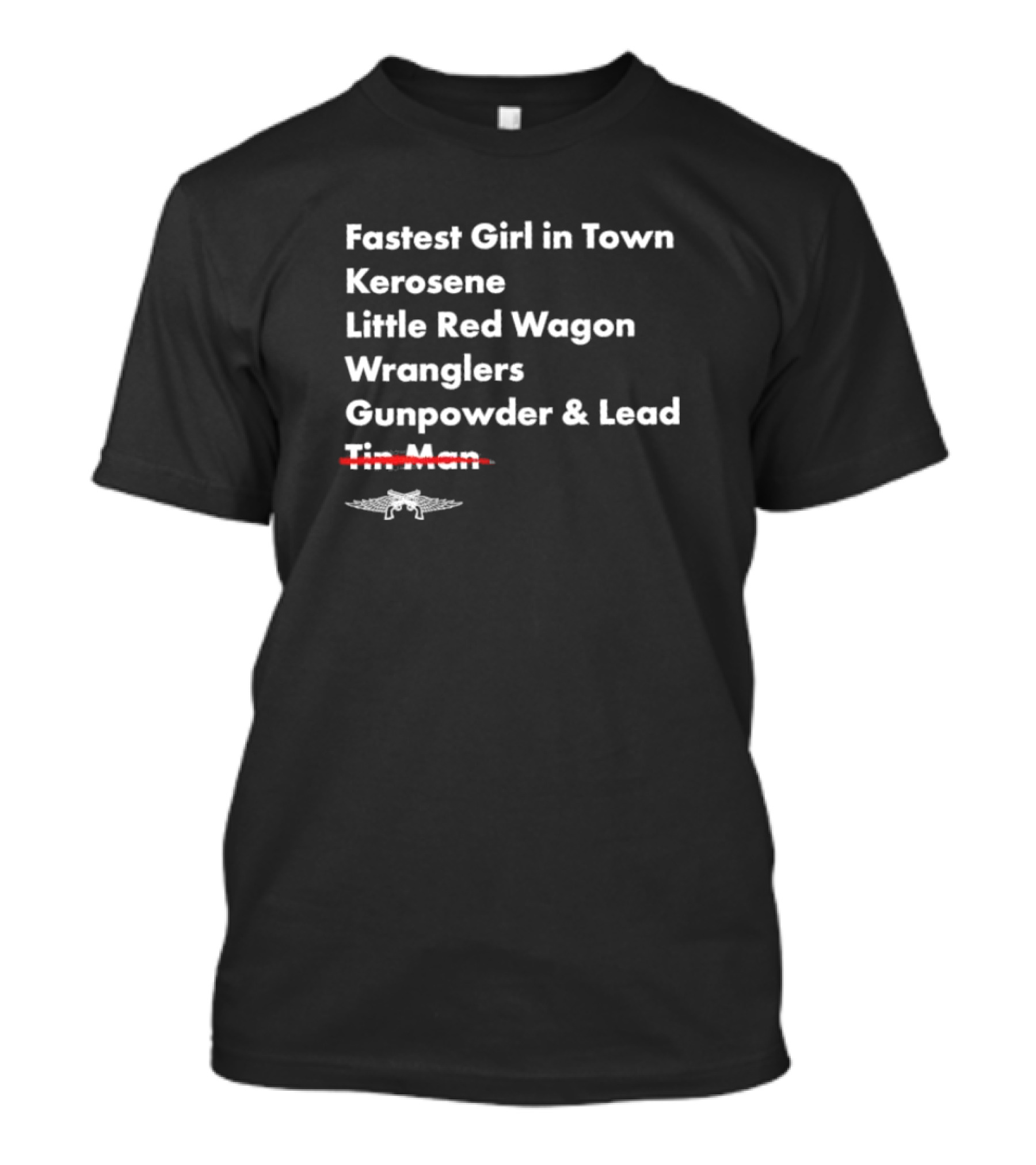 Fastest Girl In Town Kerosene Little Red Wagon Wranglers Gunpowder And Lead Crossover Tin Man T-Shirt