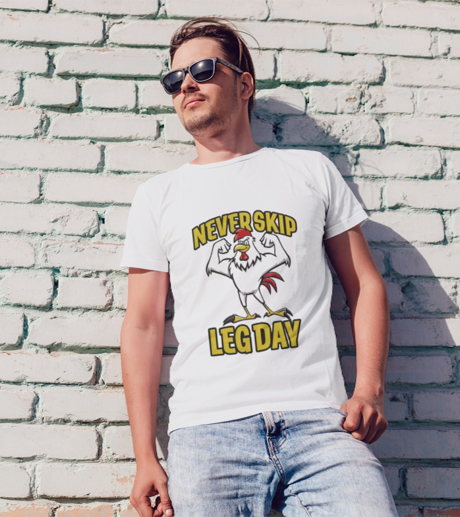 Never Skip Leg Day Strong Rooster Fitness Motivation Joke T-Shirt