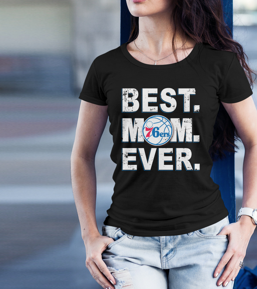 BEST MOM EVER 76ERS Basketball Fan T-Shirt