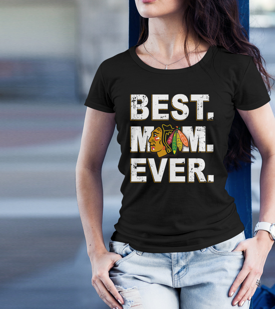 BEST MOM EVER Chicago Blackhawks T-Shirt