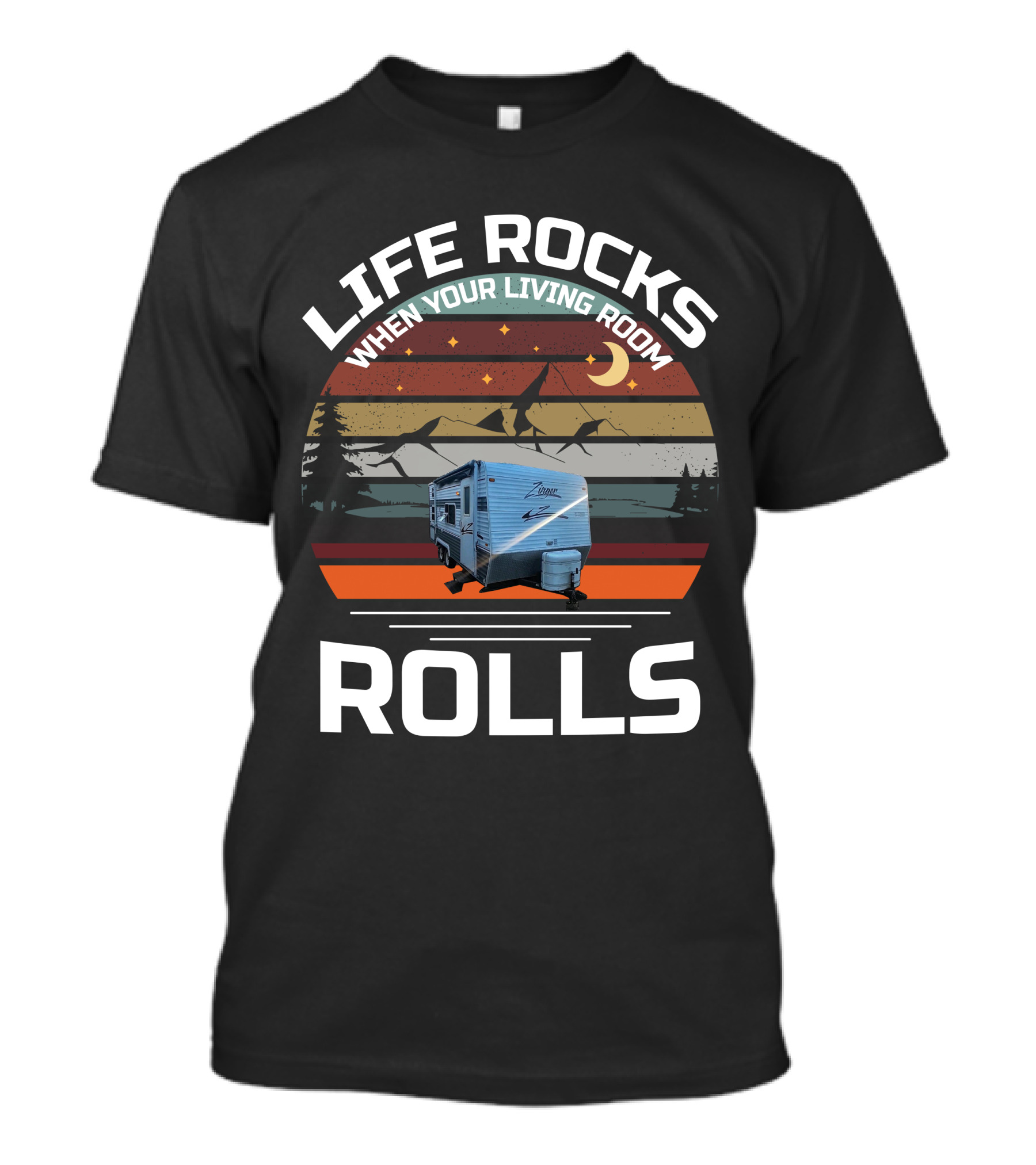 Life Rocks When Your Living Room Rolls Zinger Camper T-Shirt