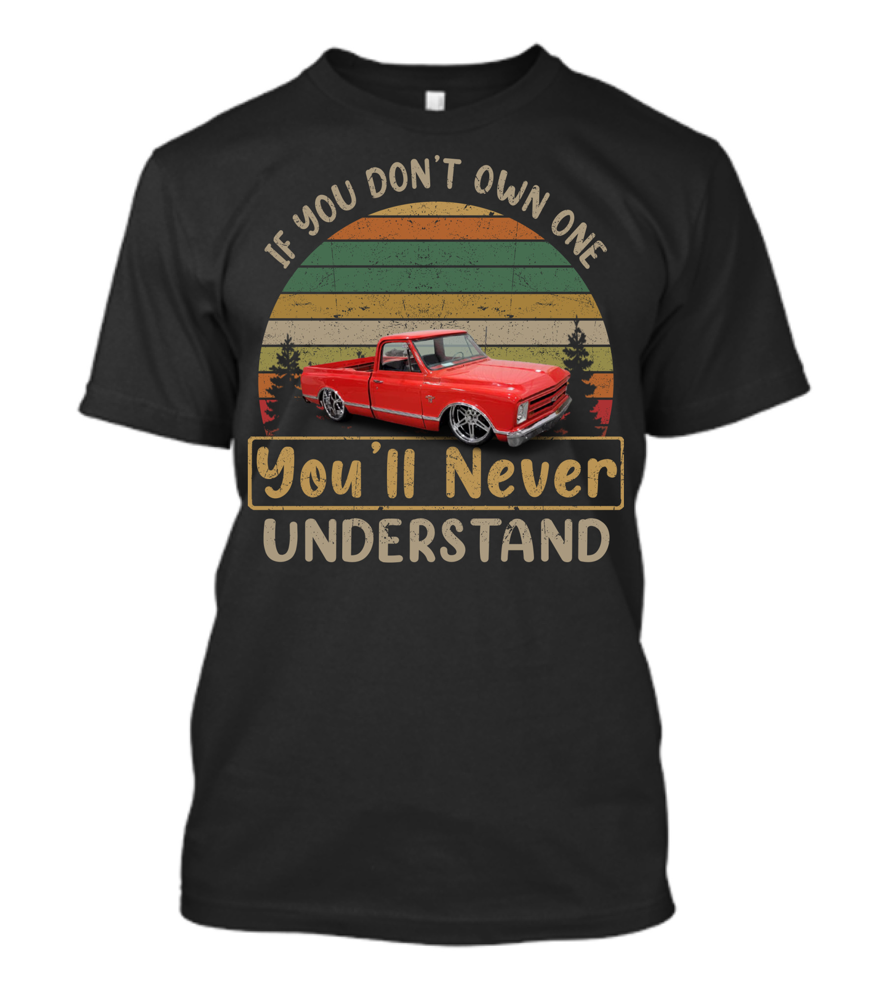 If You Don't Own One You'll Never Understand Truck T-Shirt