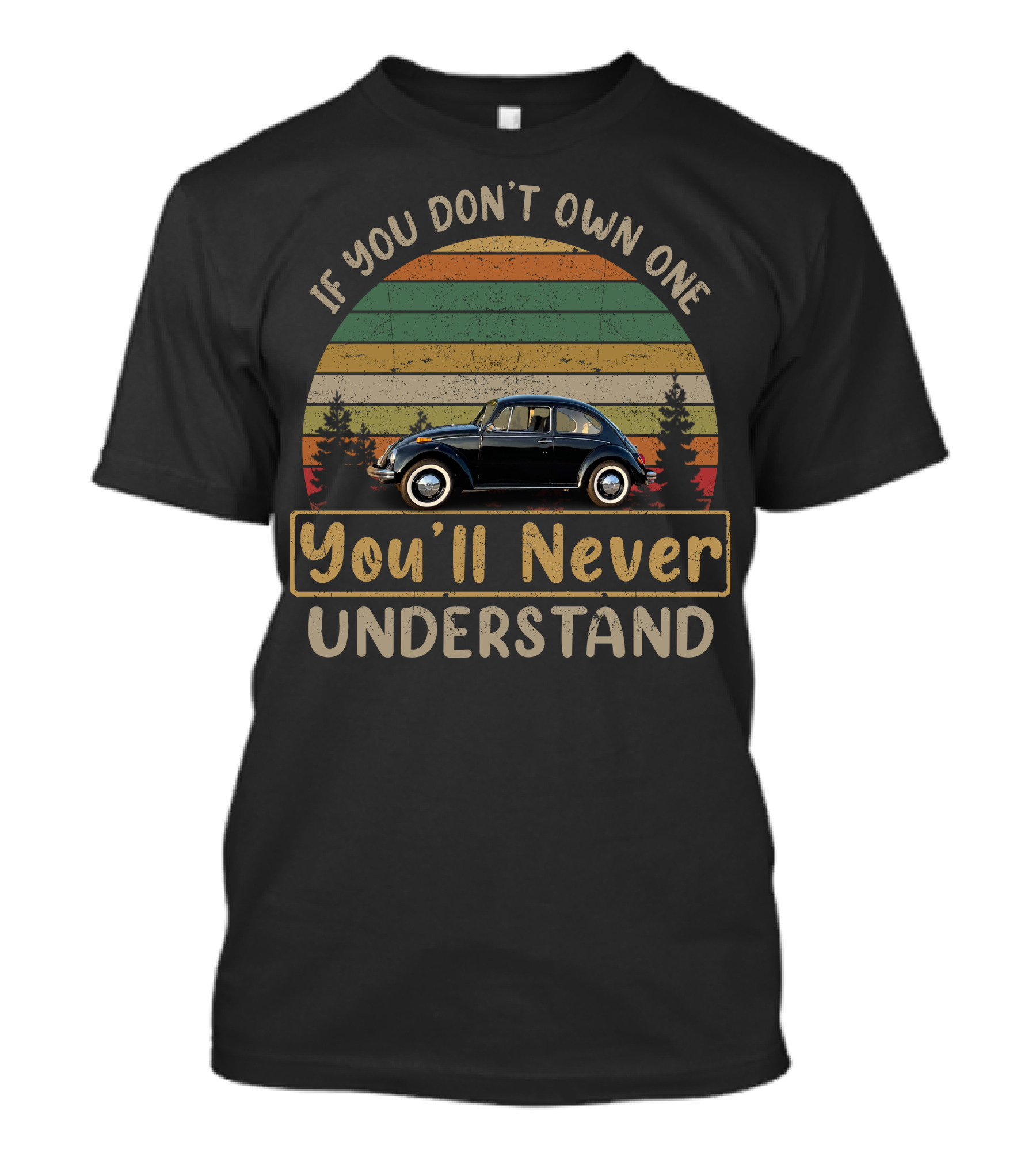 If You Don't Own One You'll Never Understand Classic VW Beetle T-Shirt