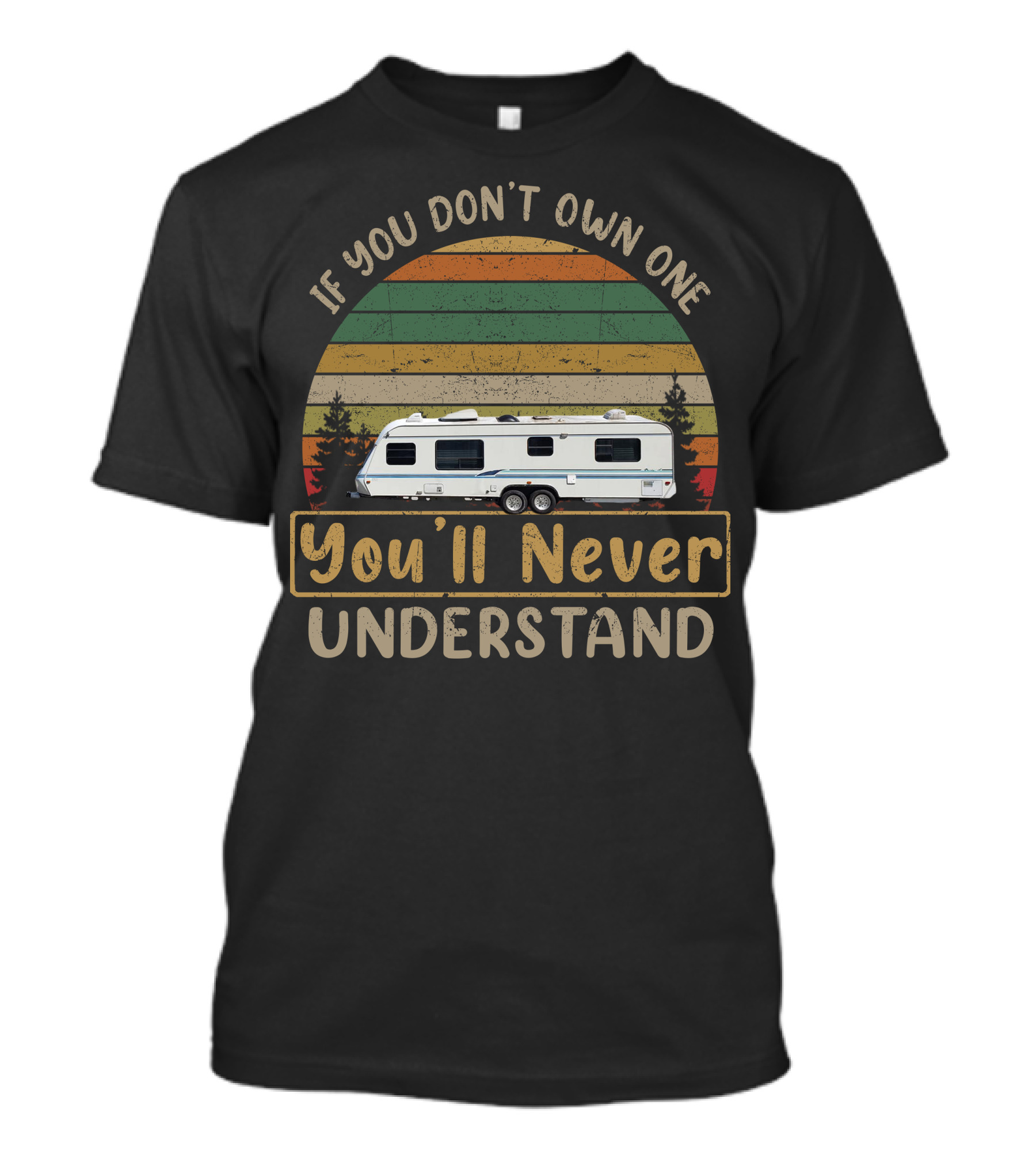 Award Travel Trailer If You Don't Own One You'll Never Understand T-Shirt