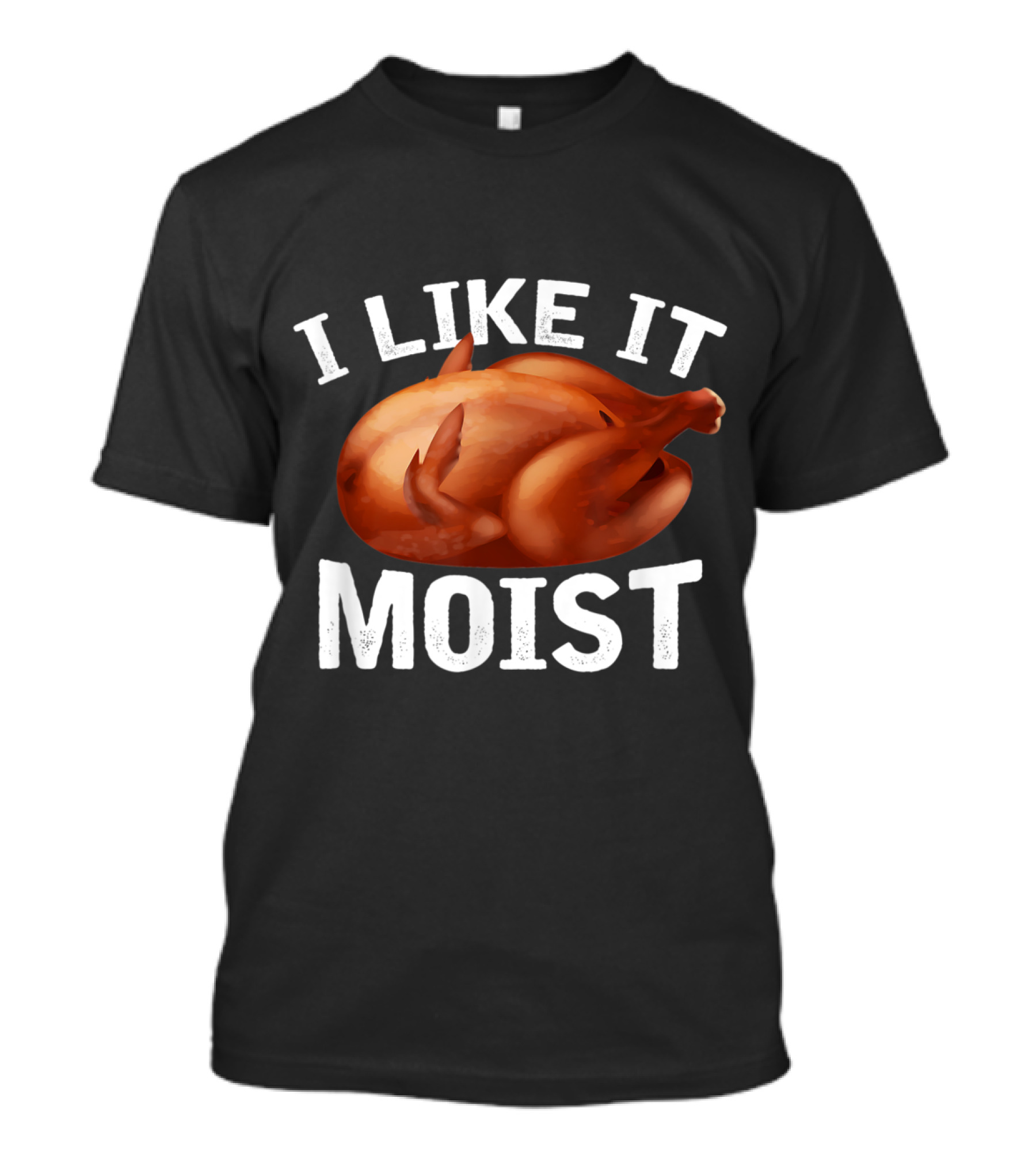 I Like It Moist Turkey Humor T-Shirt