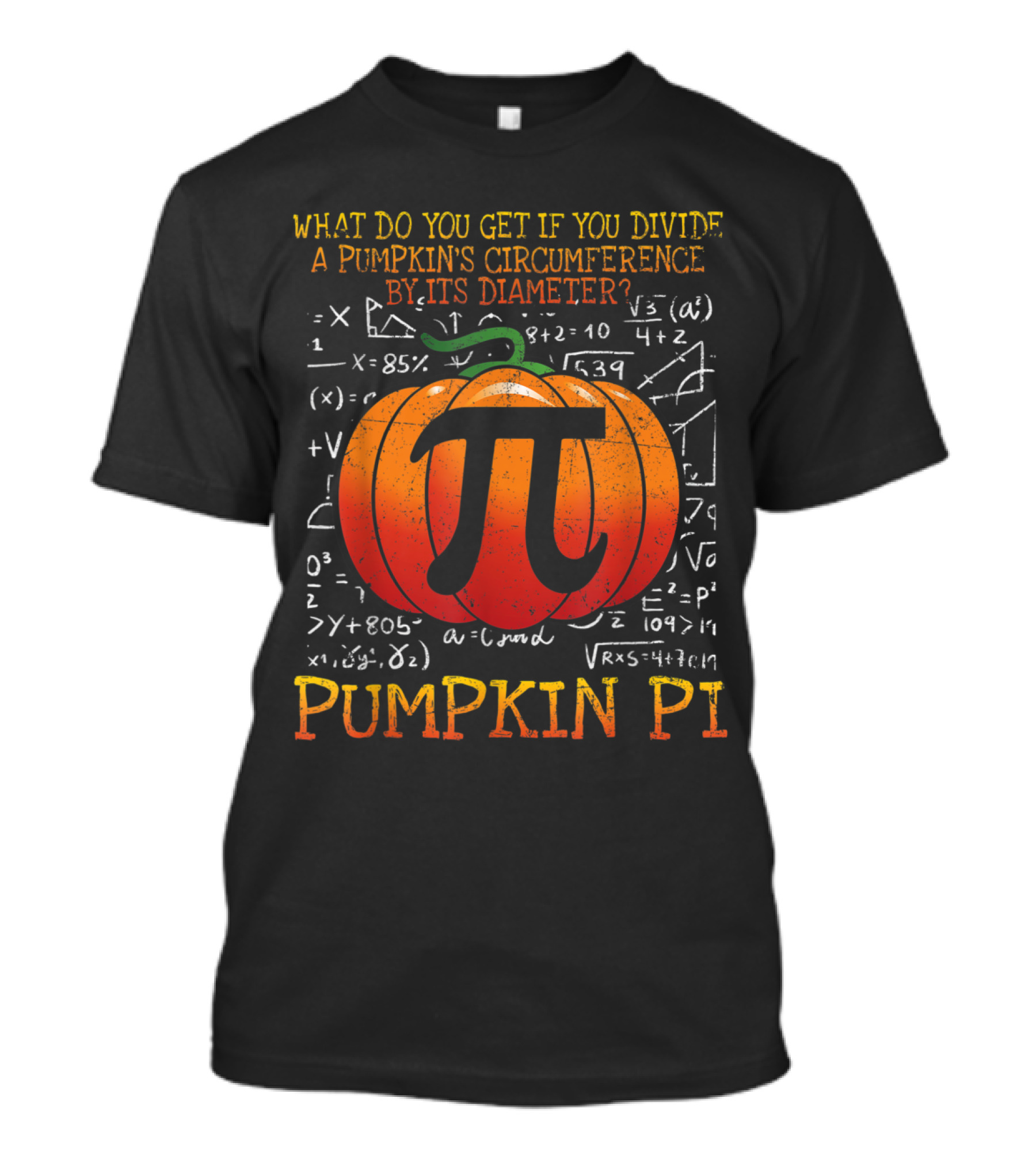 What Do You Get If You Divide A Pumpkin's Circumference By Its Diameter Pumpkin Pi Halloween Math Pun Kids Teacher Math Lover T-Shirt