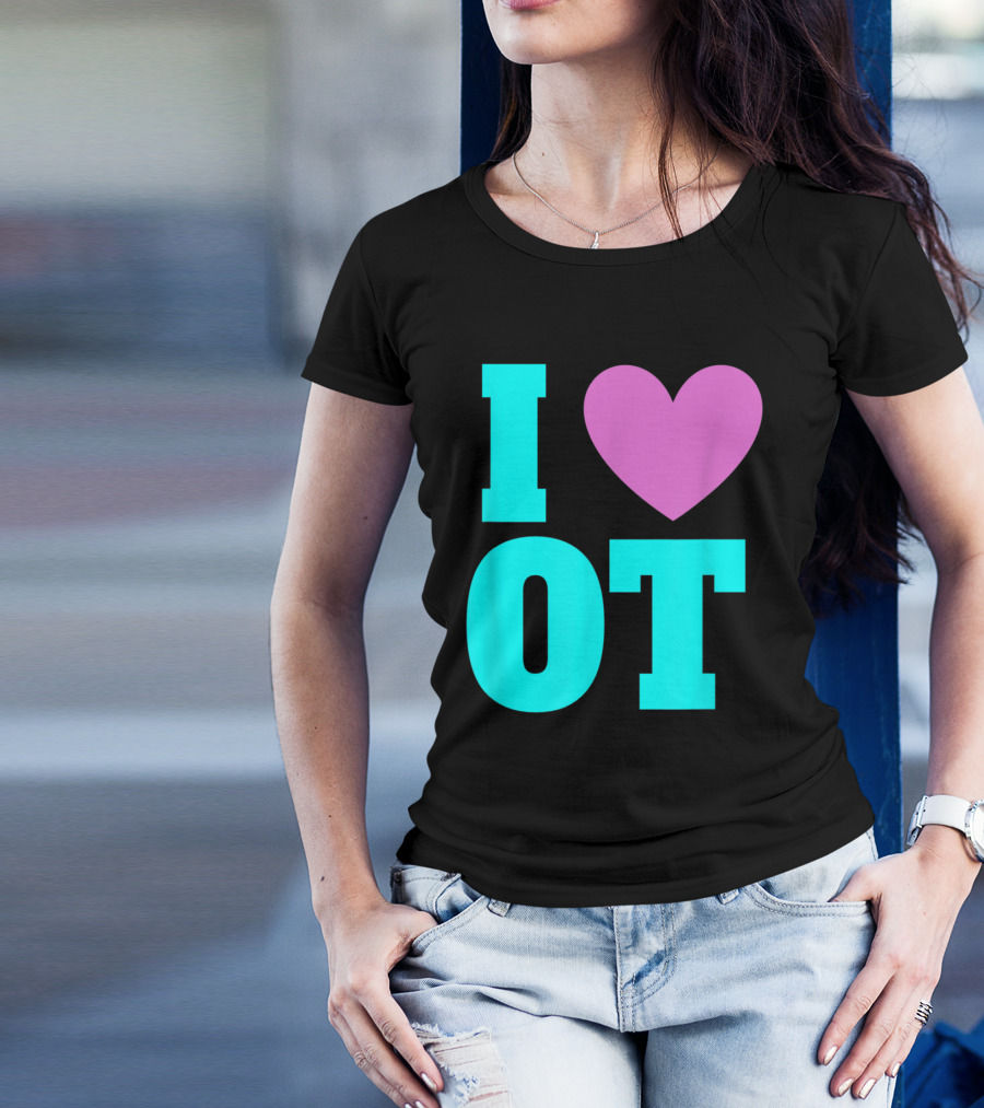 I Love OT Occupational Therapy Therapist T-Shirt