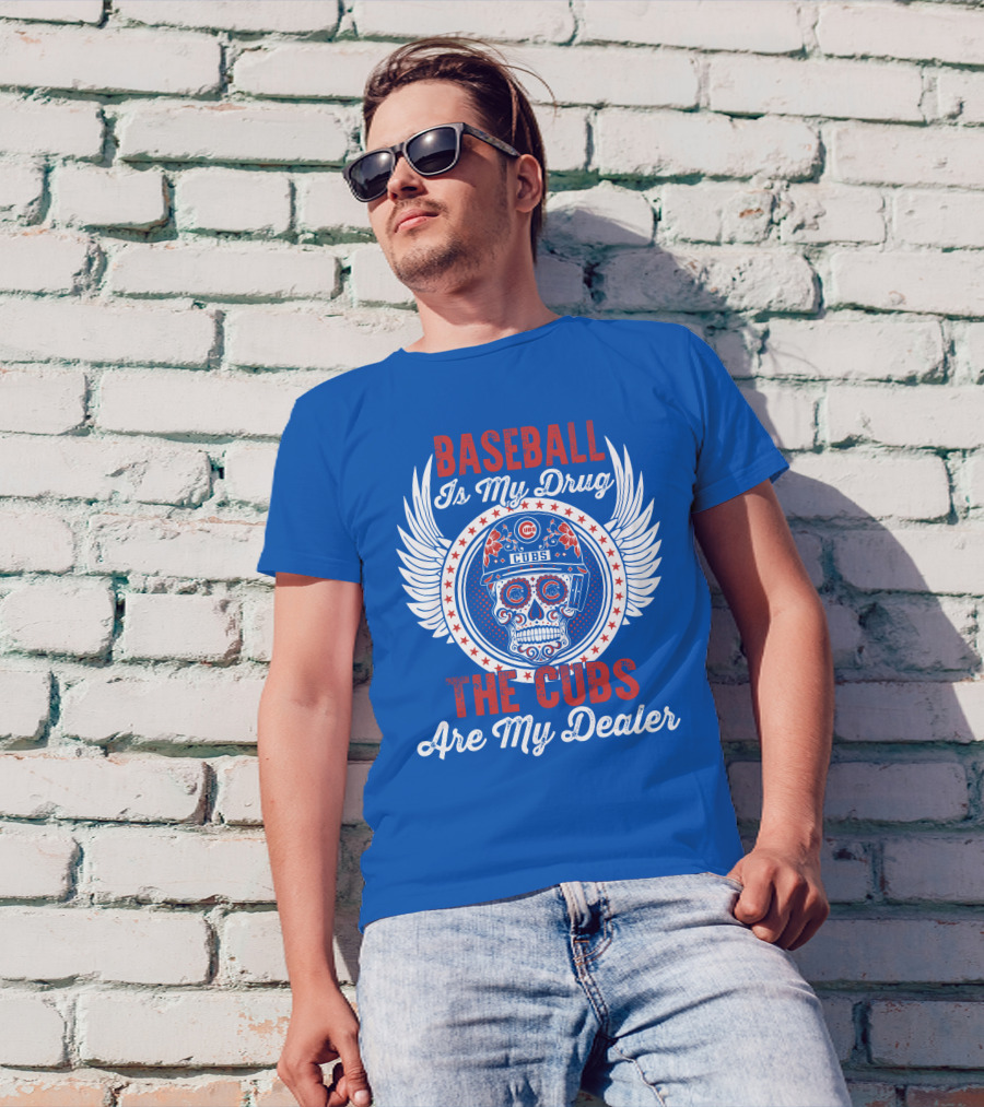 Baseball Is My Drug The Cubs Are My Dealer Cubs T-Shirt
