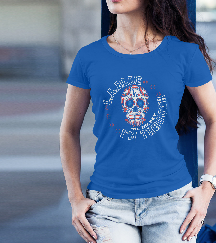 L.a. Blue Dodgers Skull 'Til The Day I'm Through T-Shirt