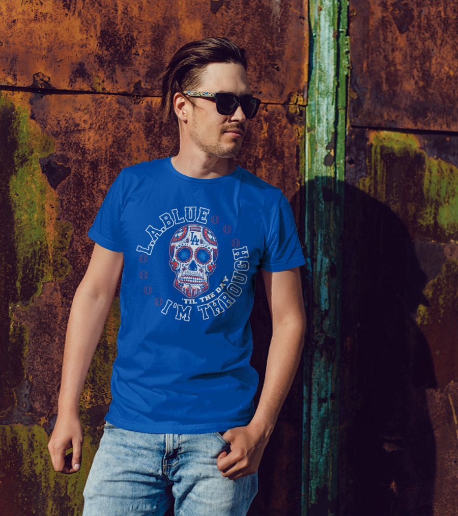 L.a. Blue Dodgers Skull 'Til The Day I'm Through T-Shirt