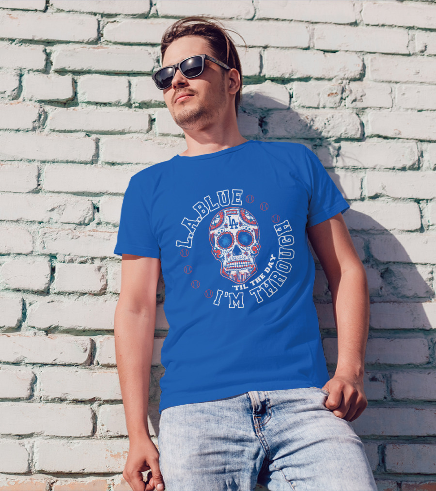 L.a. Blue Dodgers Skull 'Til The Day I'm Through T-Shirt
