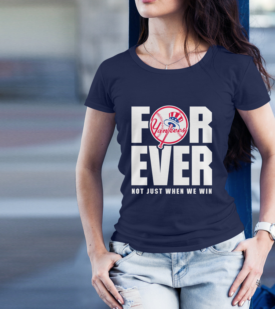 Yankees Forever Not Just When We Win T-Shirt