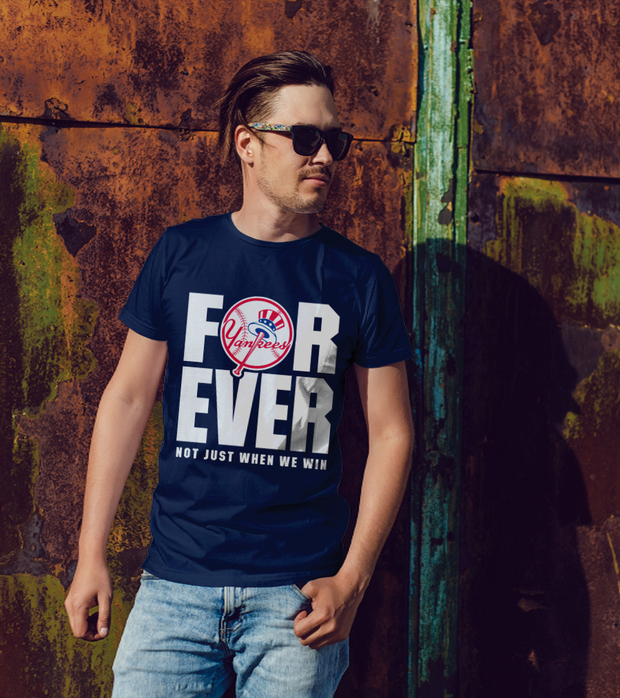 Yankees Forever Not Just When We Win T-Shirt
