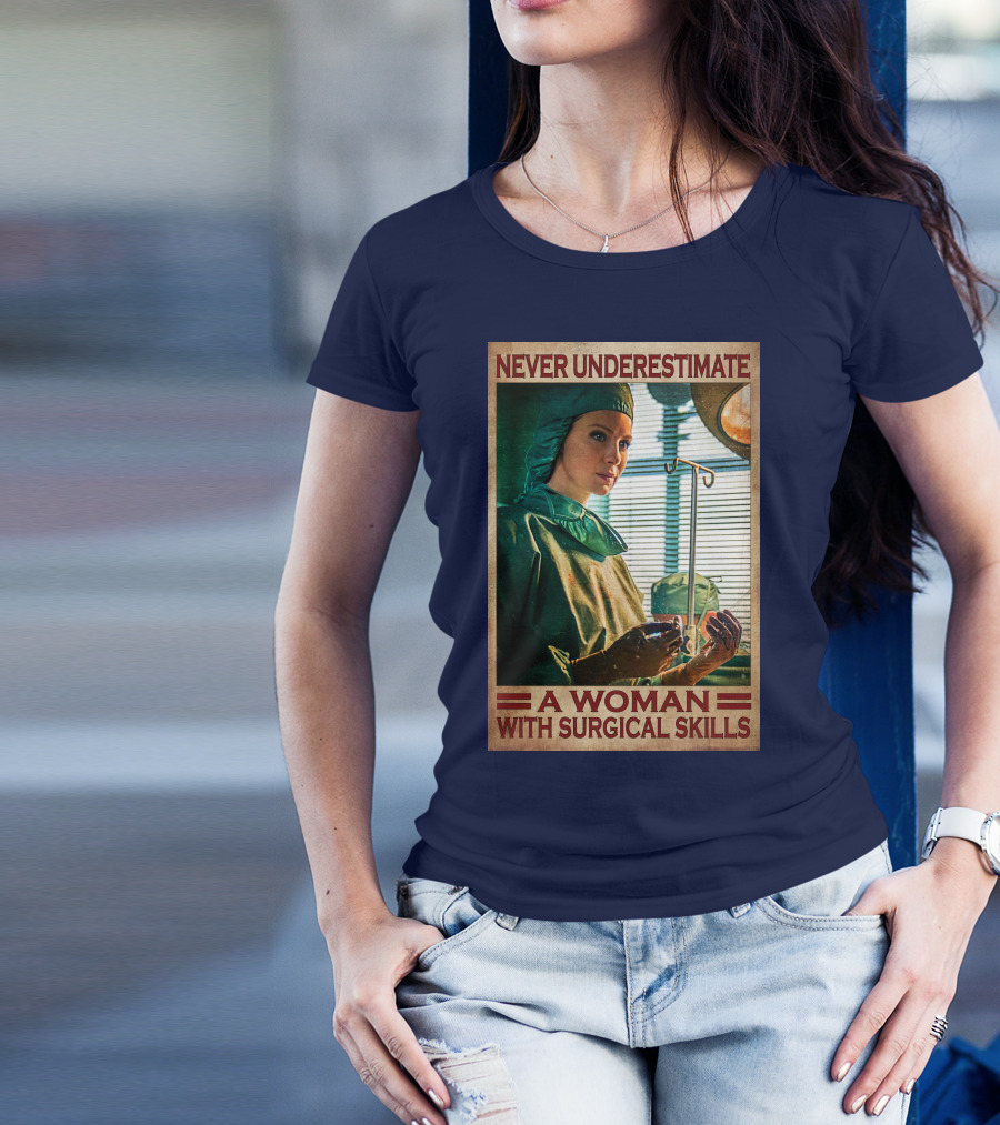 Never Underestimate A Woman With Surgical Skills T-Shirt