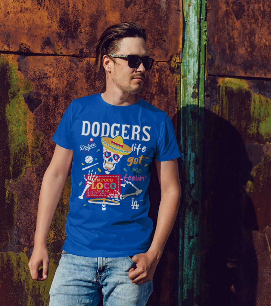 Dodgers Life Got Me Feelin' Un Poco Loco La T-Shirt