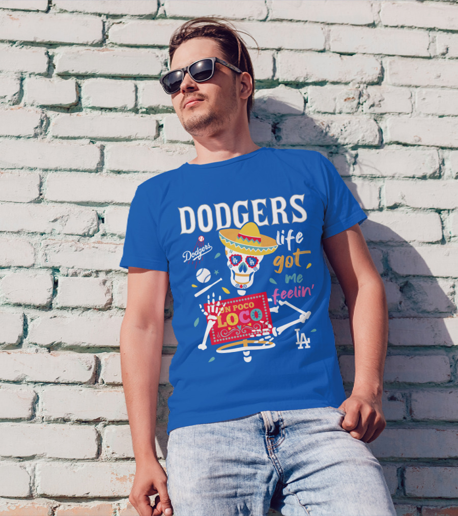 Dodgers Life Got Me Feelin' Un Poco Loco La T-Shirt