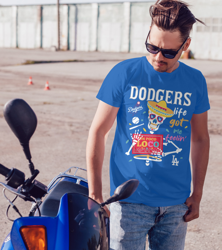 Dodgers Life Got Me Feelin' Un Poco Loco La T-Shirt