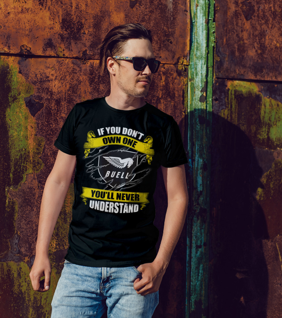If You Don't Own One Buell You'll Never Understand T-Shirt