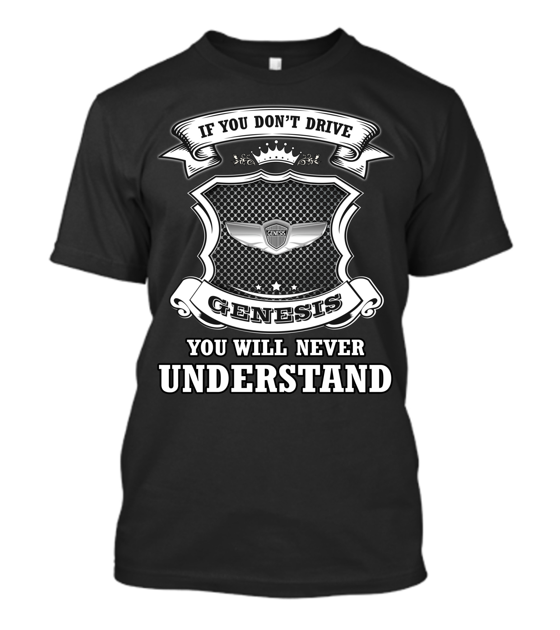 If You Don't Drive Genesis You Will Never Understand T-Shirt