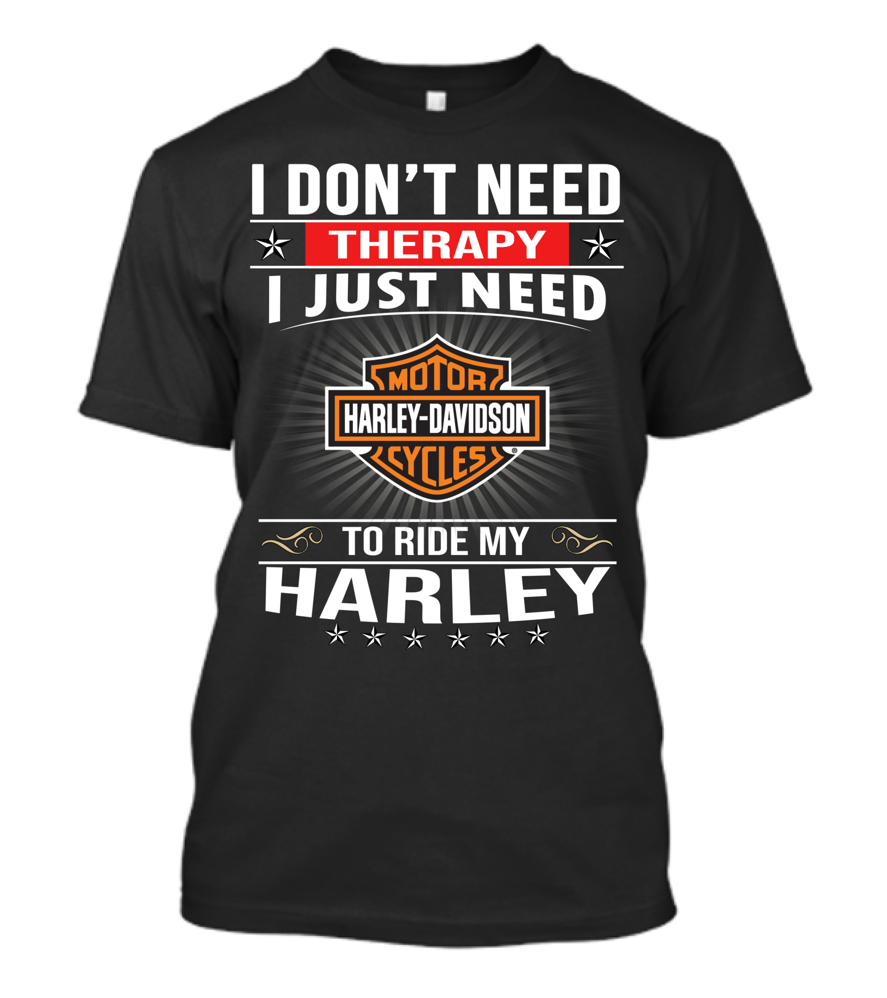 I Don't Need Therapy Harley Davidson Motor Cycles Ride My Harley T-Shirt