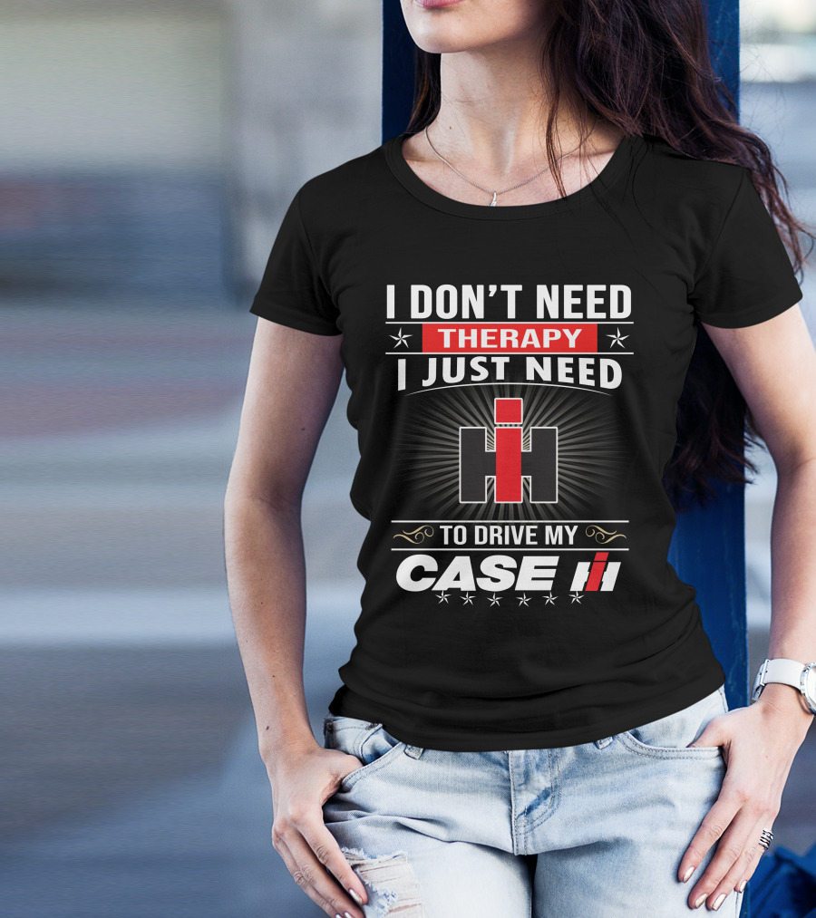 I Don't Need Therapy I Just Need To Drive My Case Ih T-Shirt