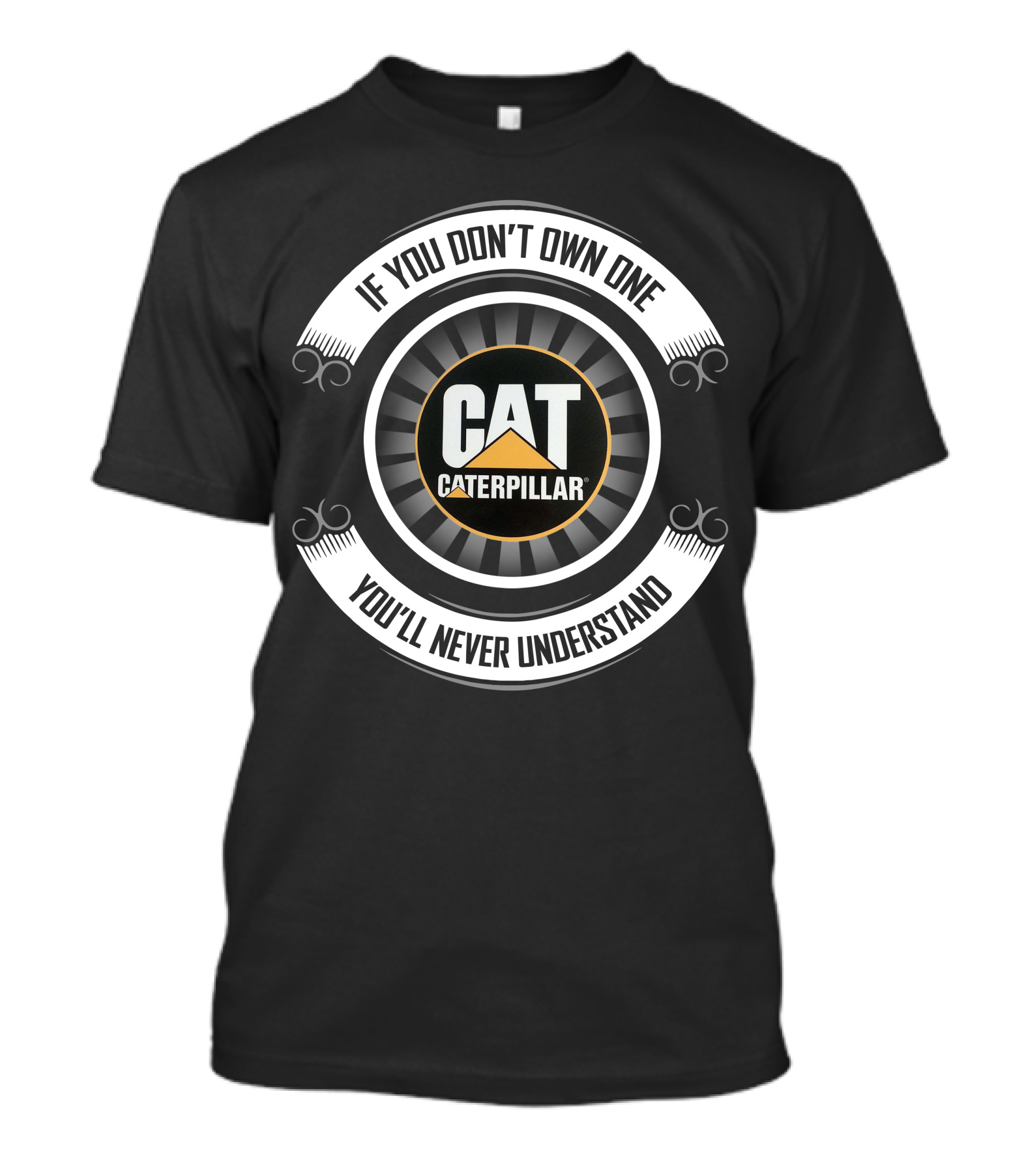 If You Don't Own One Caterpillar Cat You'll Never Understand T-Shirt