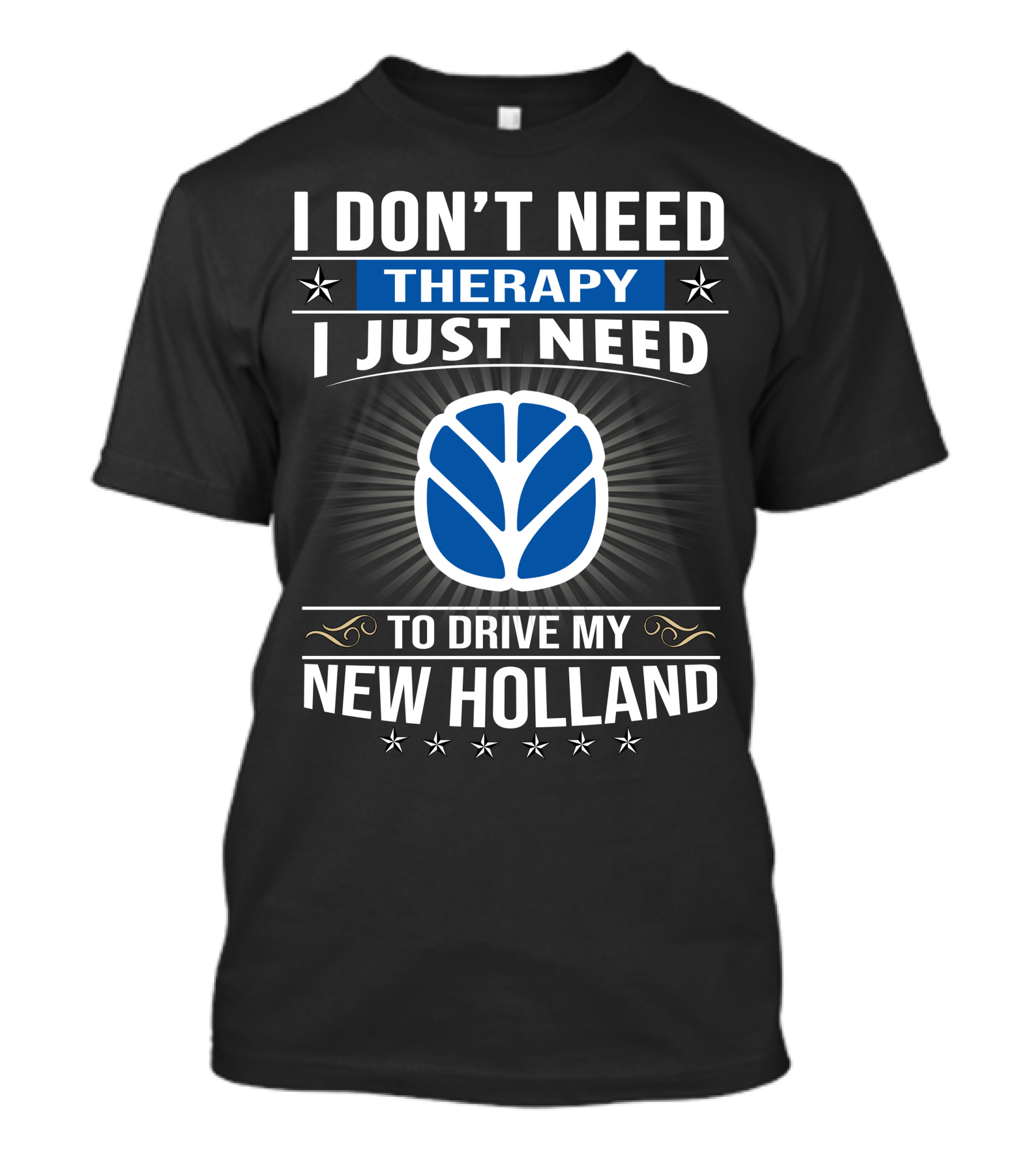 I Don't Need Therapy I Just Need To Drive My New Holland T-Shirt