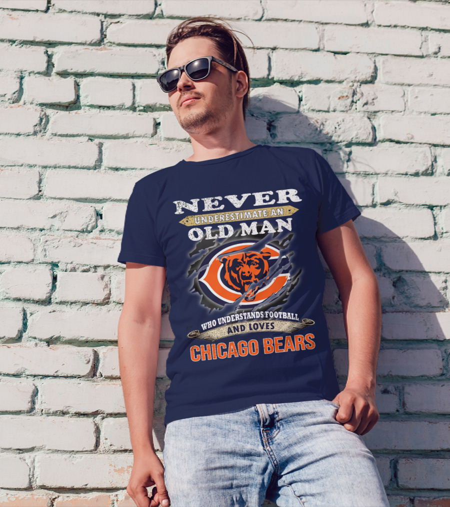 Never Underestimate An Old Man Who Understands Football And Loves Chicago Bears T-Shirt
