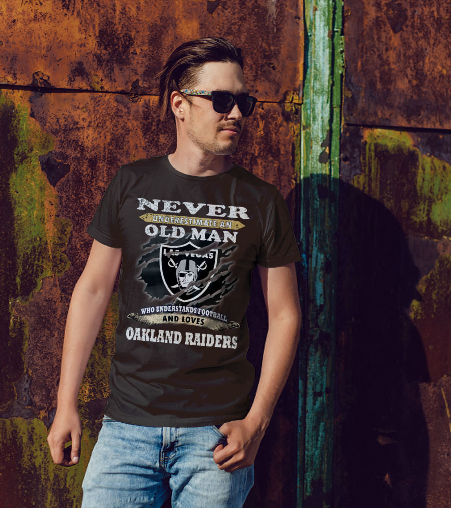 Never Underestimate An Old Man Who Understands Football And Loves Oakland Raiders Las Vegas Raiders T-Shirt