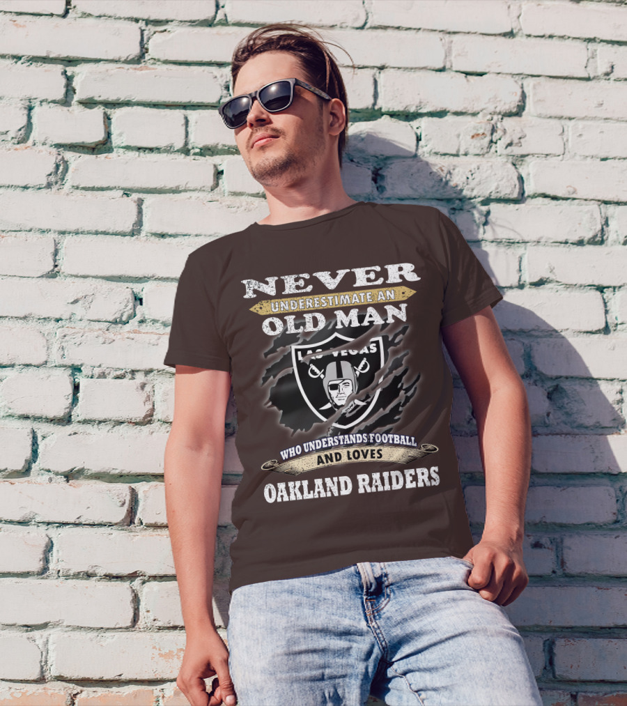Never Underestimate An Old Man Who Understands Football And Loves Oakland Raiders Las Vegas Raiders T-Shirt