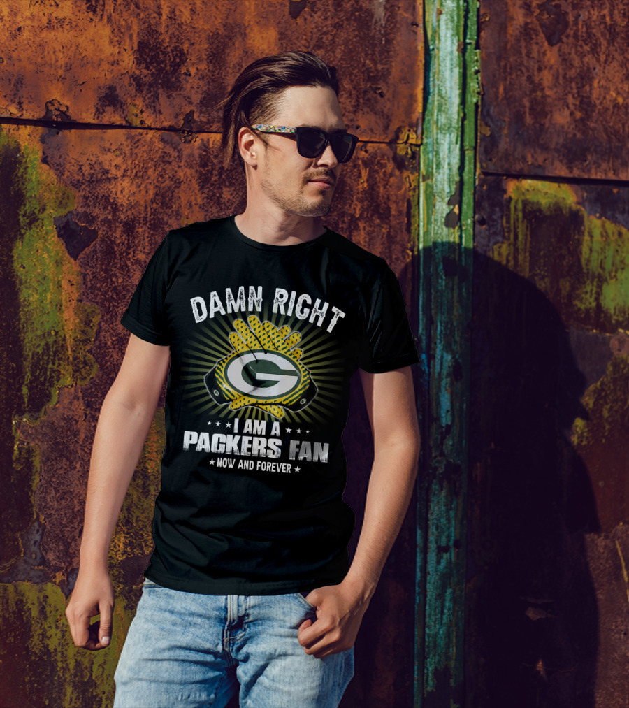 Damn Right Packers Fan Now And Forever T-Shirt