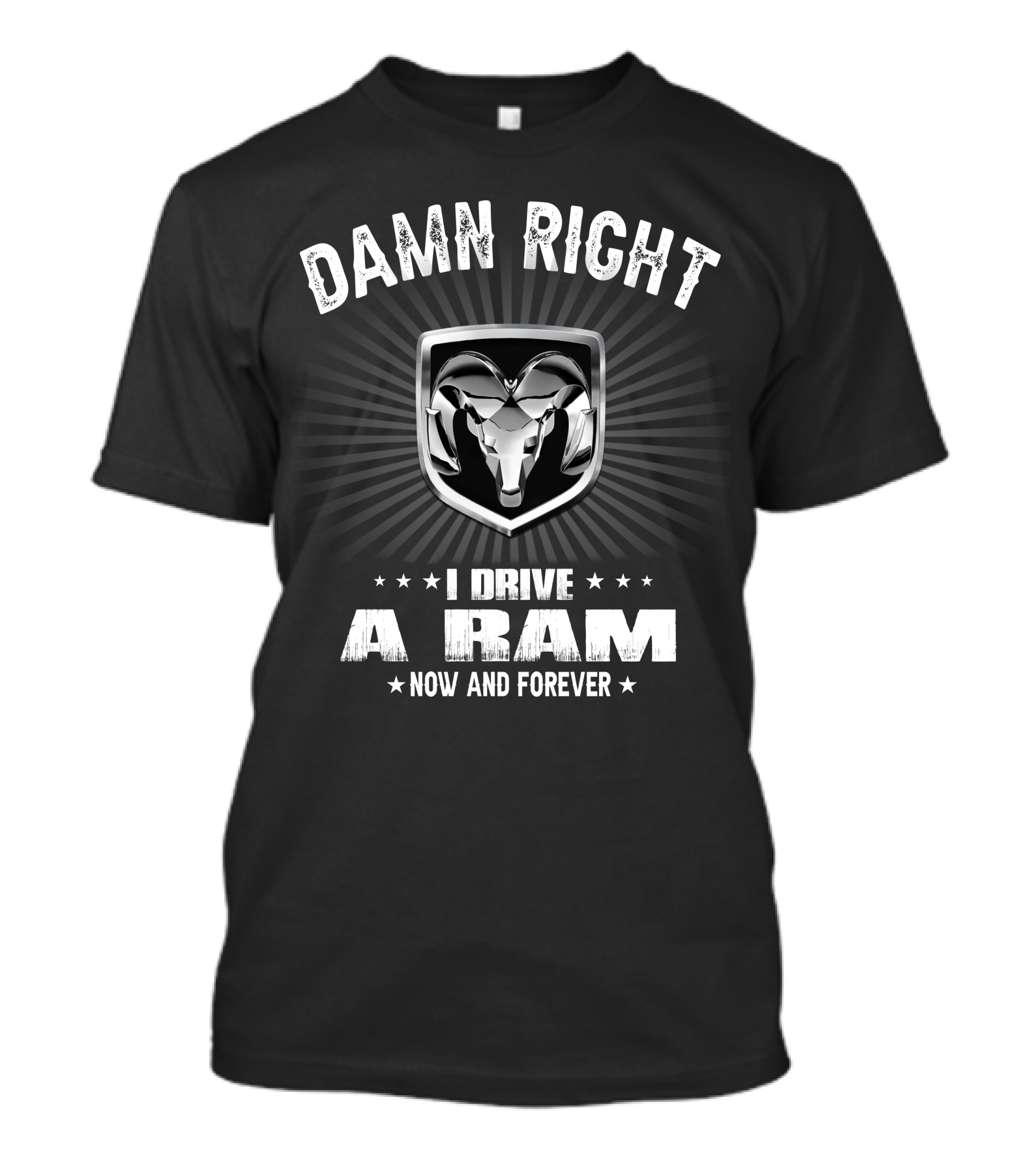 Damn Right I Drive A Ram Now And Forever T-Shirt