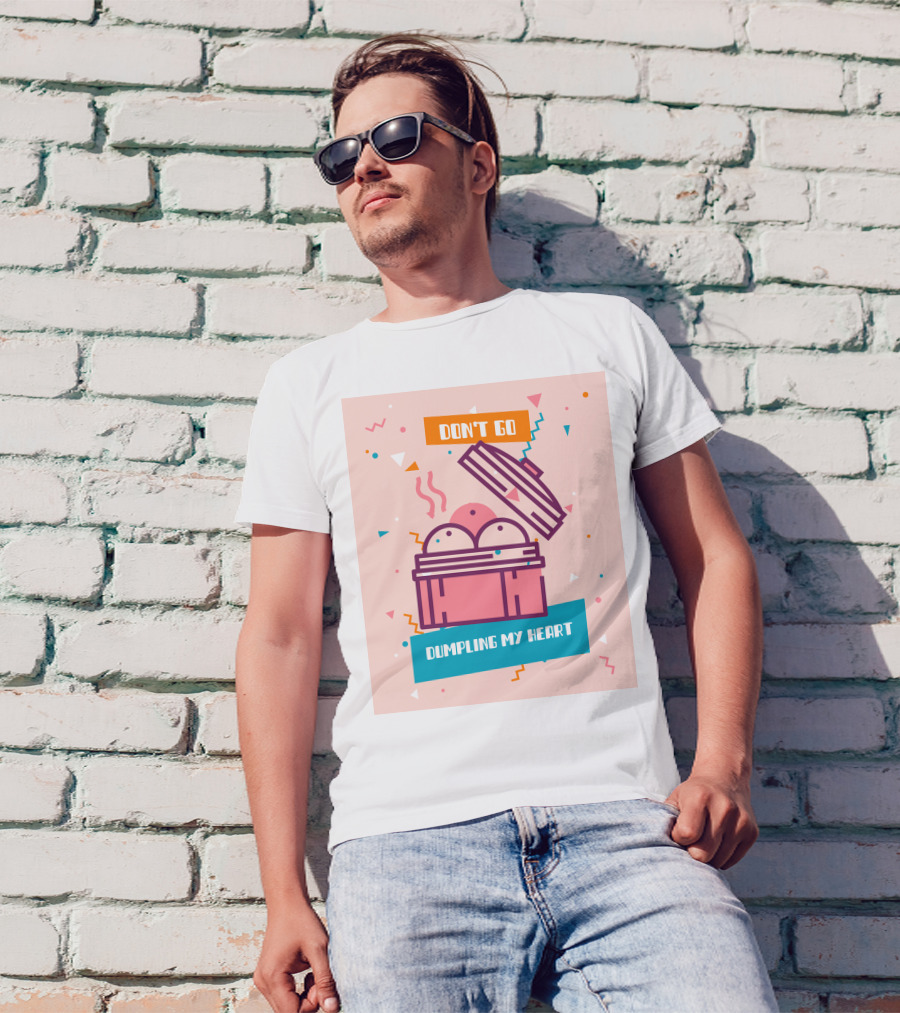 Don't Go Dumpling My Heart T-Shirt