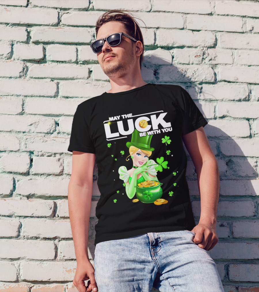 May The Luck Be With You Cinderala Luck T-Shirt