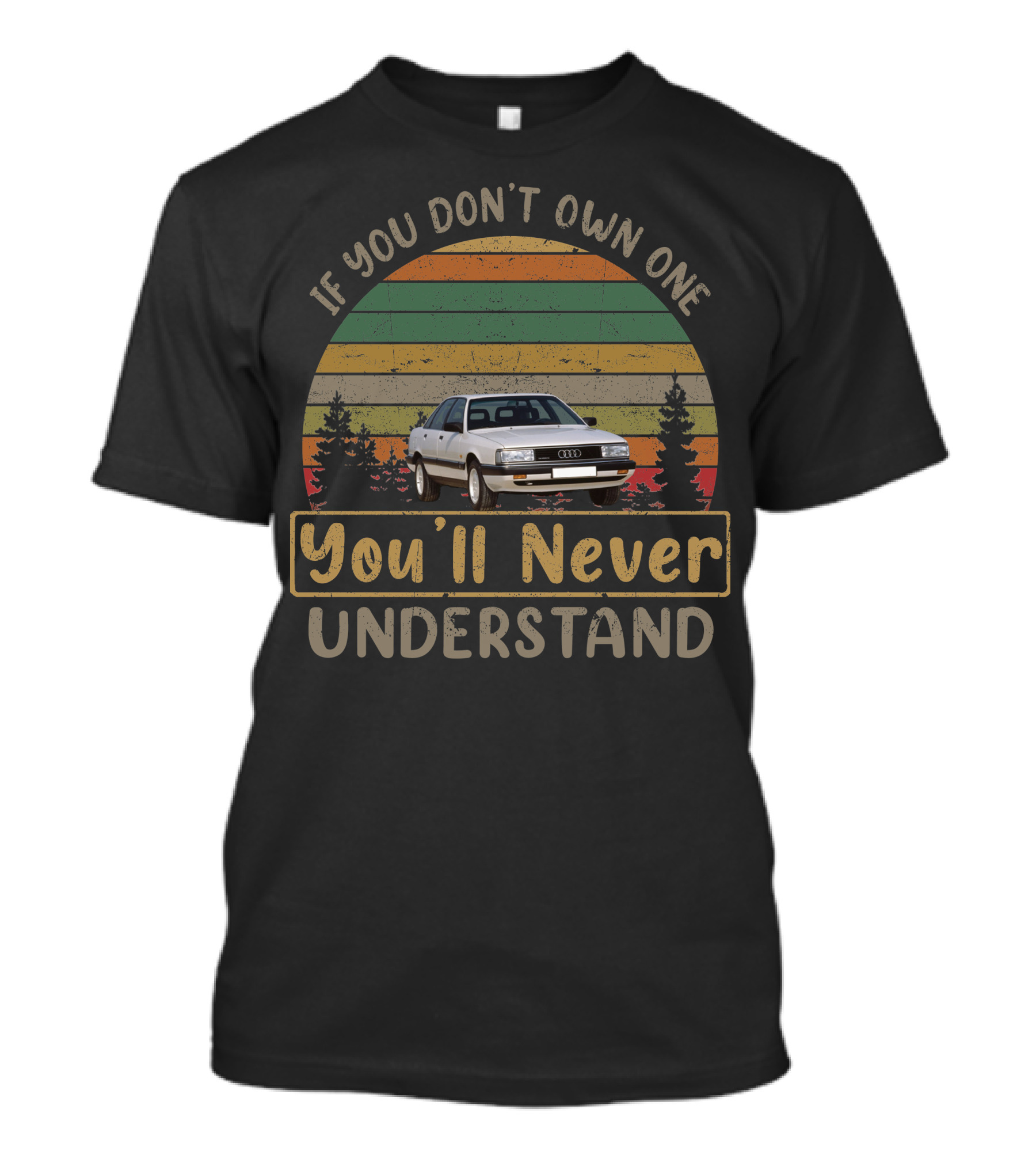 If You Don't Own One Audi 1988 1991 You'll Never Understand T-Shirt