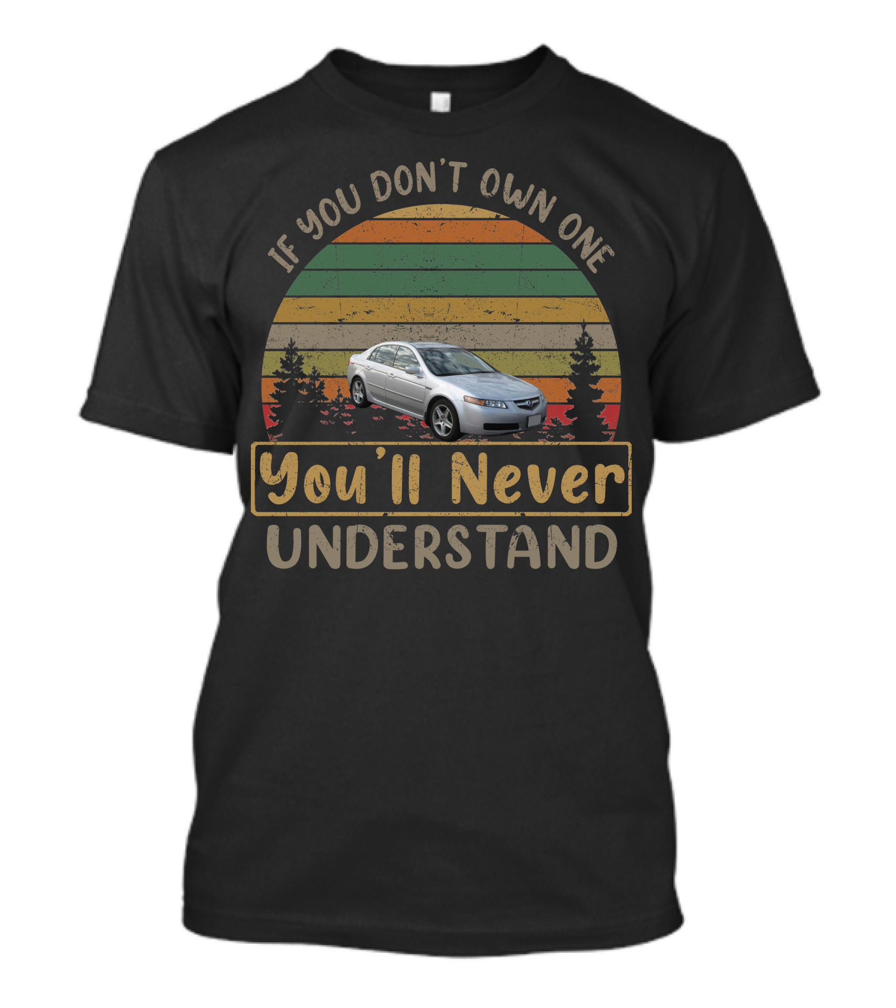 2004 Honda Acura TL If You Don’t Own One You’ll Never Understand T-Shirt