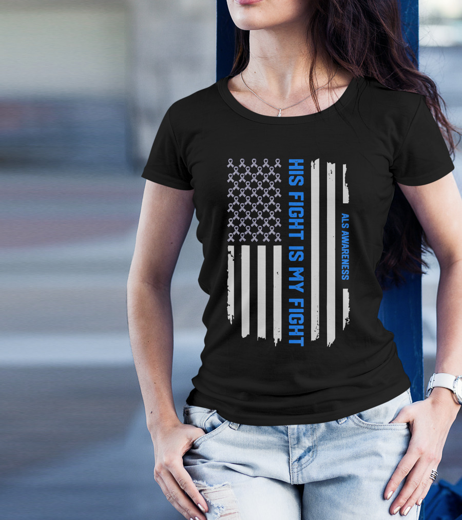 His Fight Is My Fight ALS Awareness American Flag T-Shirt