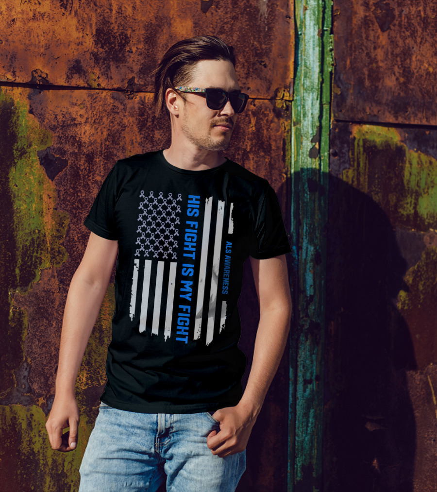 His Fight Is My Fight ALS Awareness American Flag T-Shirt