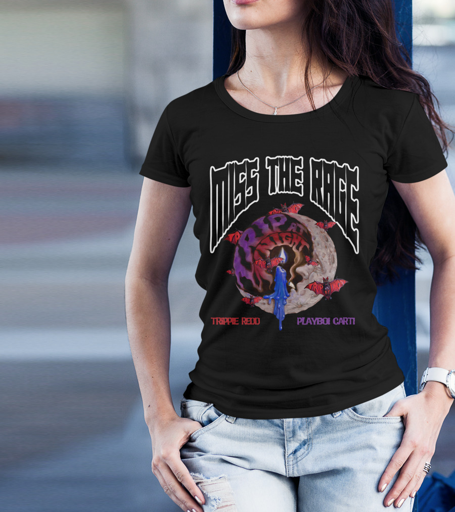 Miss The Rage Trippie Redd Playboi Carti Trip At Knight T-Shirt