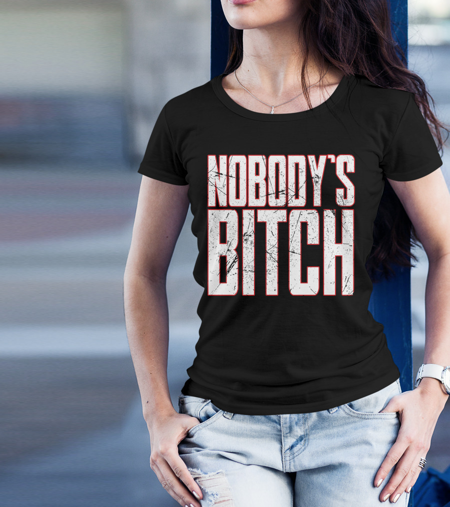 NOBODY'S BITCH T-Shirt