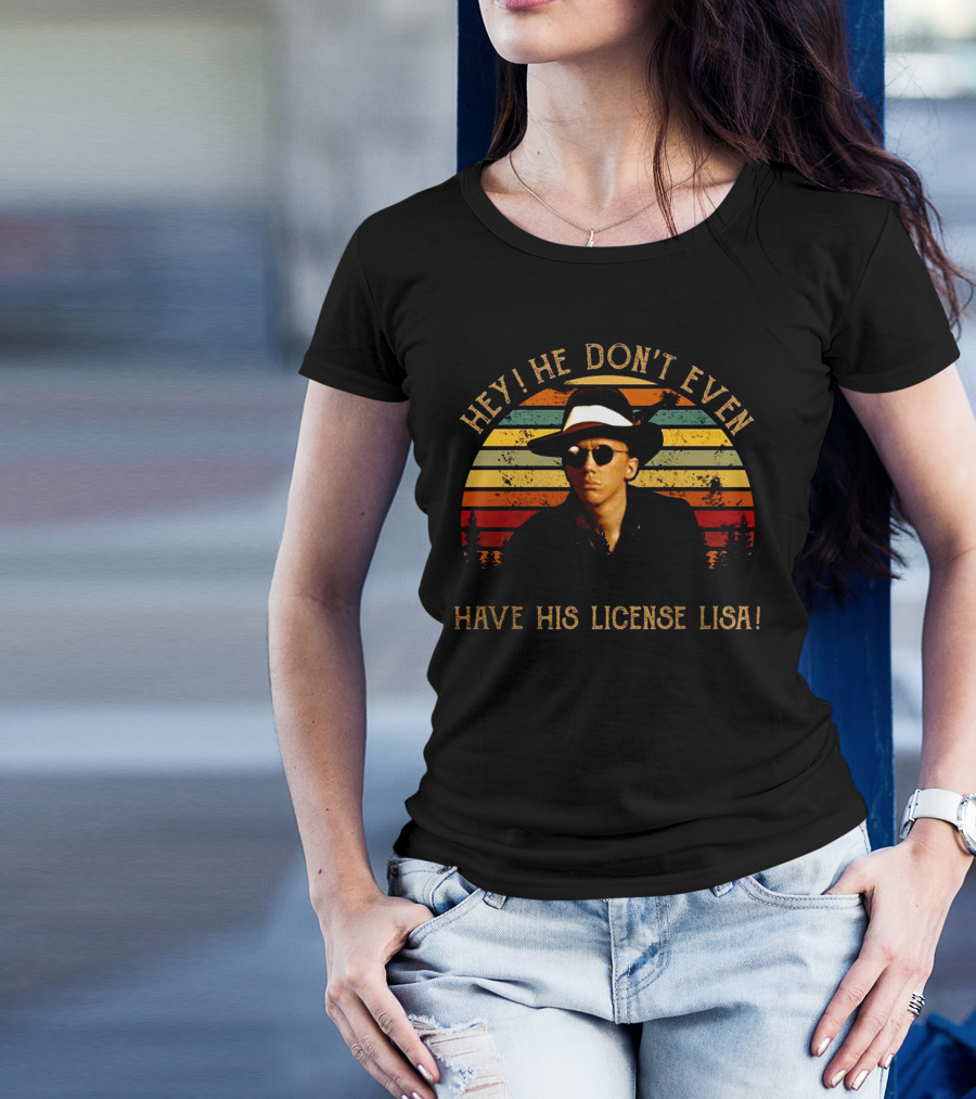 Hey He Don't Even Have His License Lisa Retro Man In Fedora And Shades T-Shirt