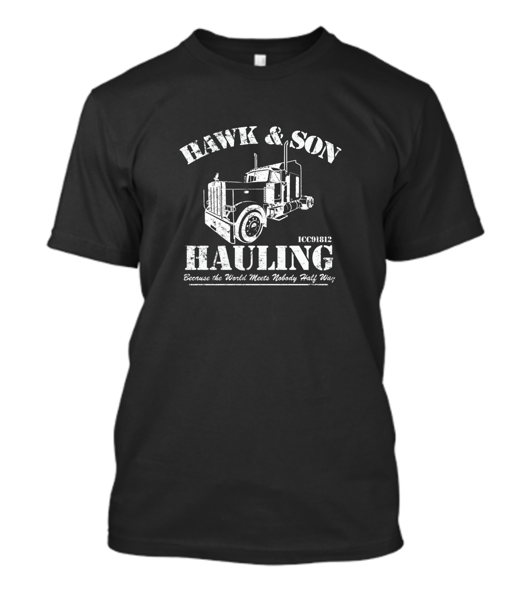 HAWK And SON HAULING Because The World Meets Nobody Half Way ICC91812 T-Shirt