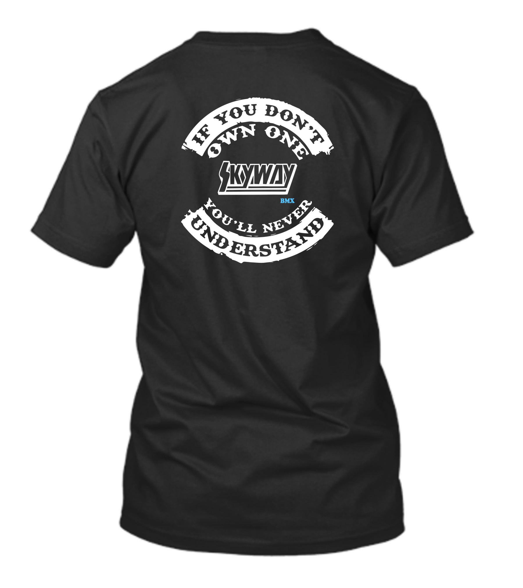 If You Don't Own One You'll Never Understand Skyway BMX T-Shirt