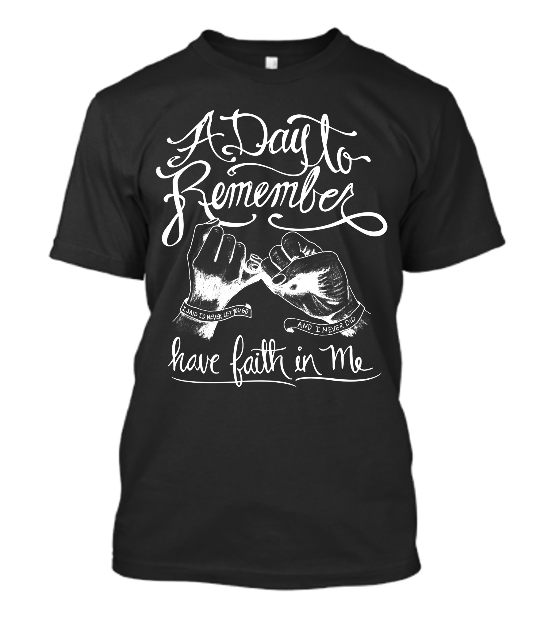 A Day To Remember Have Faith In Me I Said I’d Never Let You Go And I Never Did T-Shirt