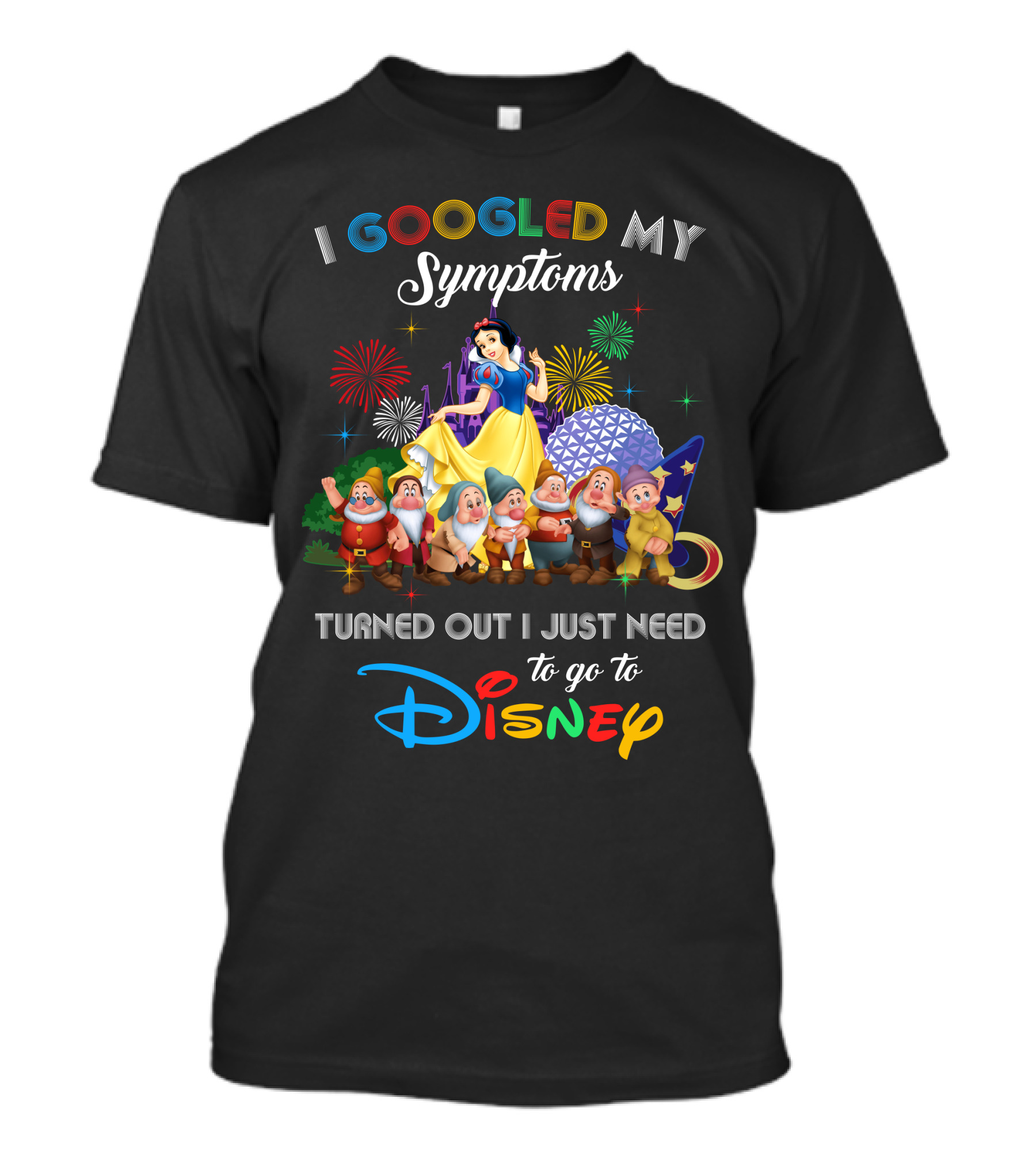 I Googled My Symptoms Turned Out I Just Need To Go To Disney Snow White And Seven Dwarfs T-Shirt
