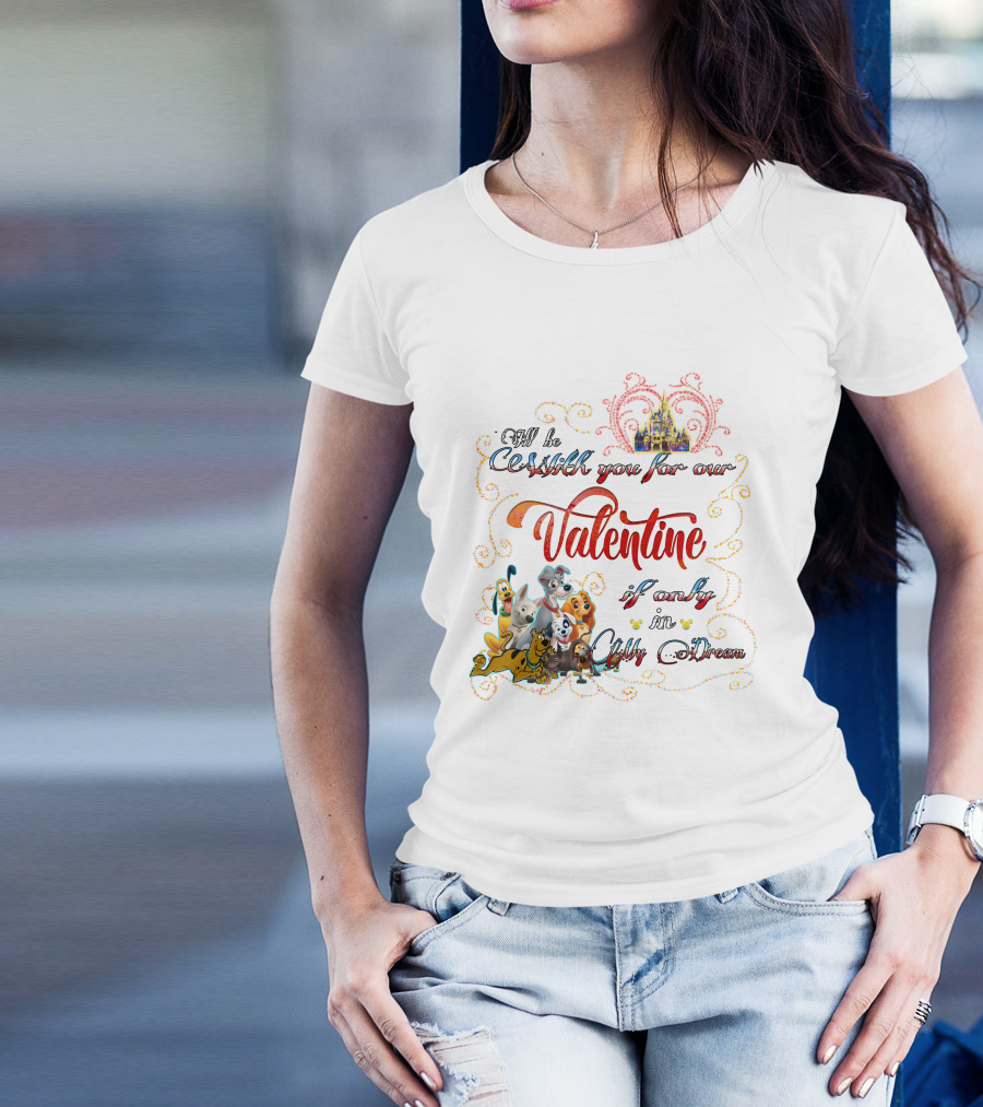I'll Be With You For Our Valentine If Only In A Disney Dream T-Shirt