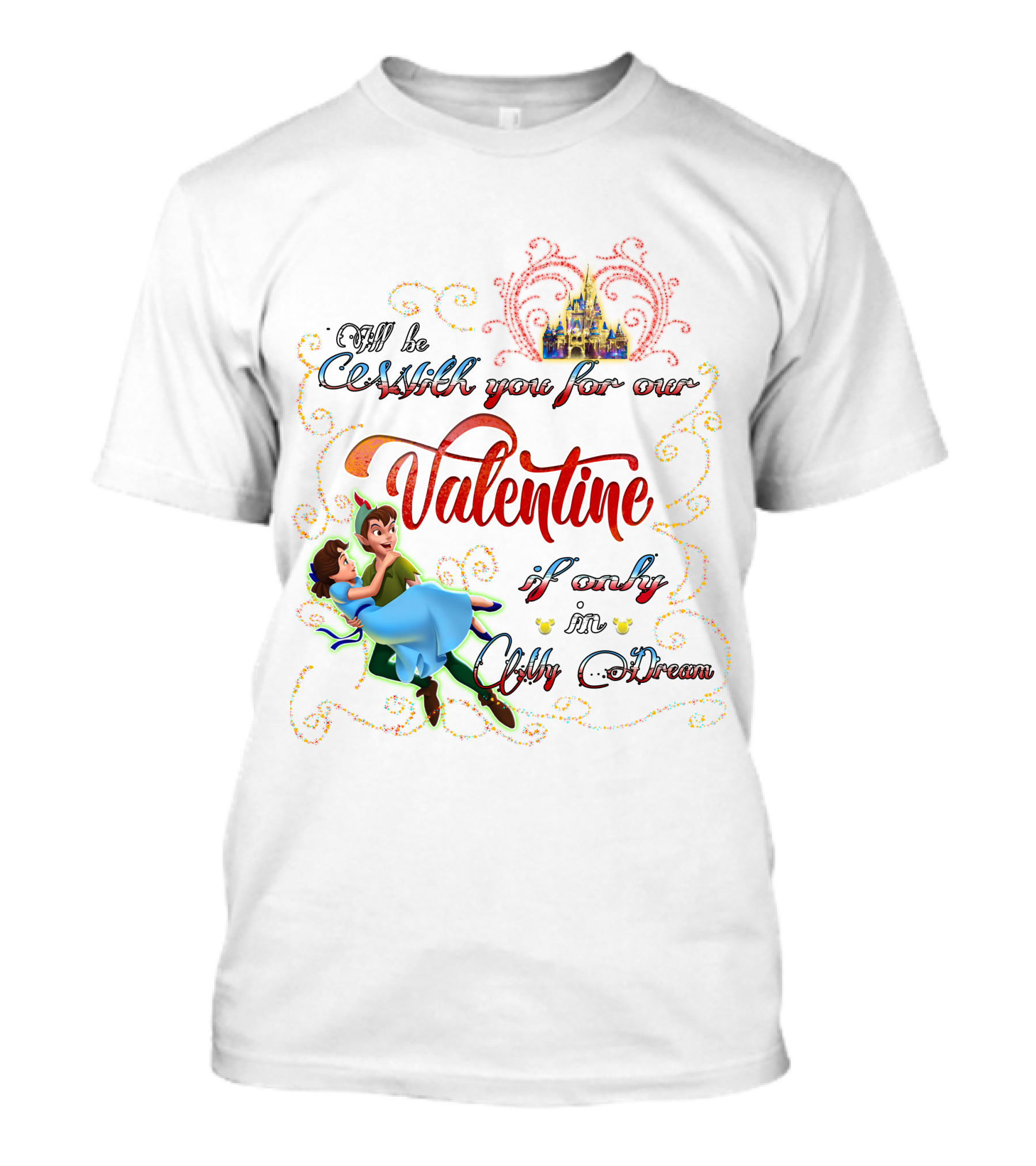 I'll Be With You For Our Valentine If Only In Only A Dream T-Shirt