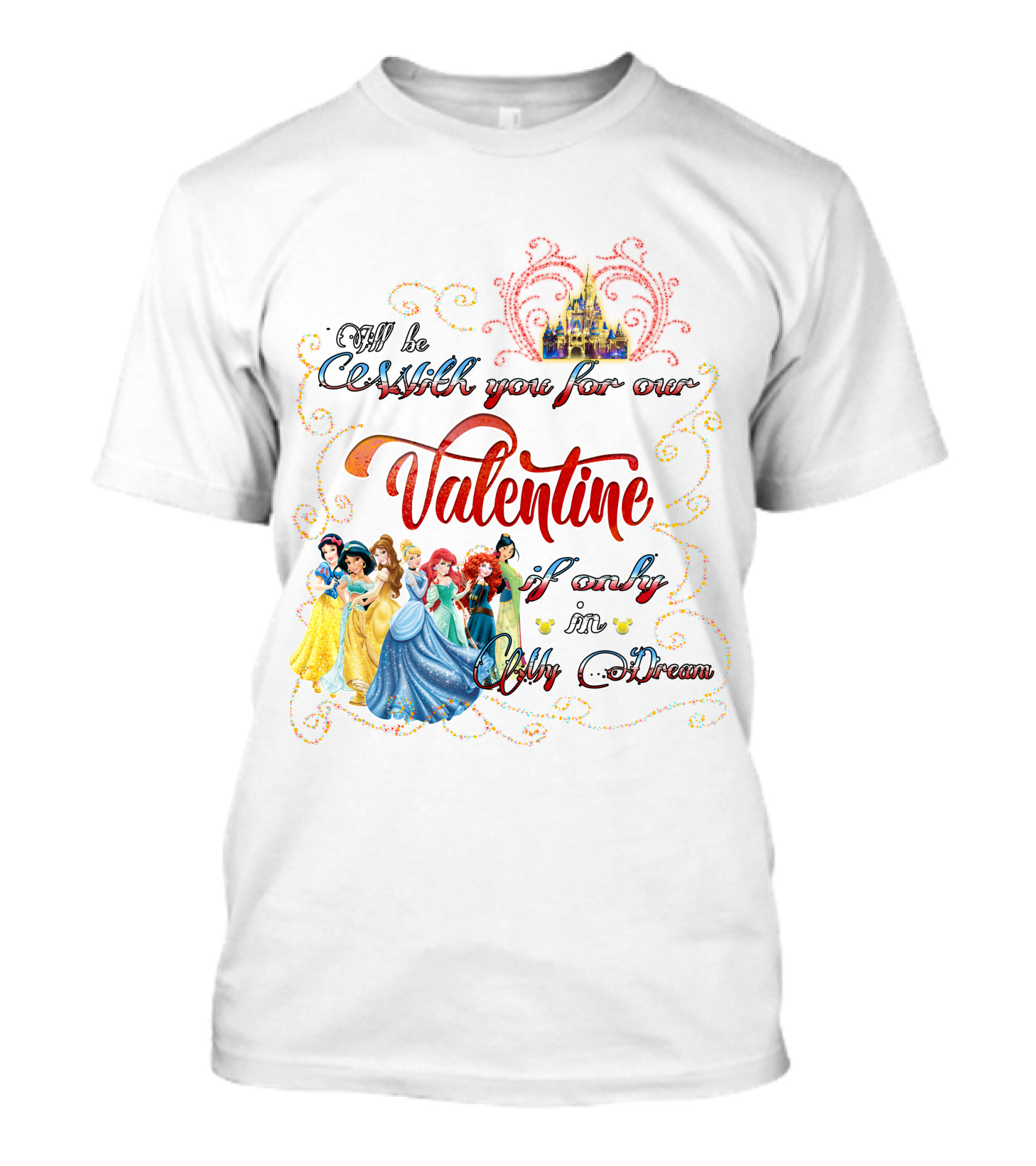 Castles And Dreams Valentine Celebrated With Princesses T-Shirt