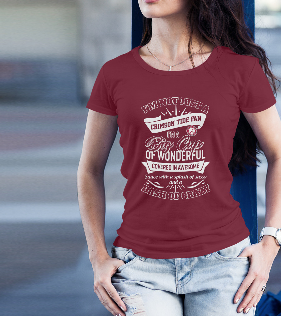 I'm Not Just A Crimson Tide Fan Big Cup Of Wonderful With A Dash Of Crazy T-Shirt