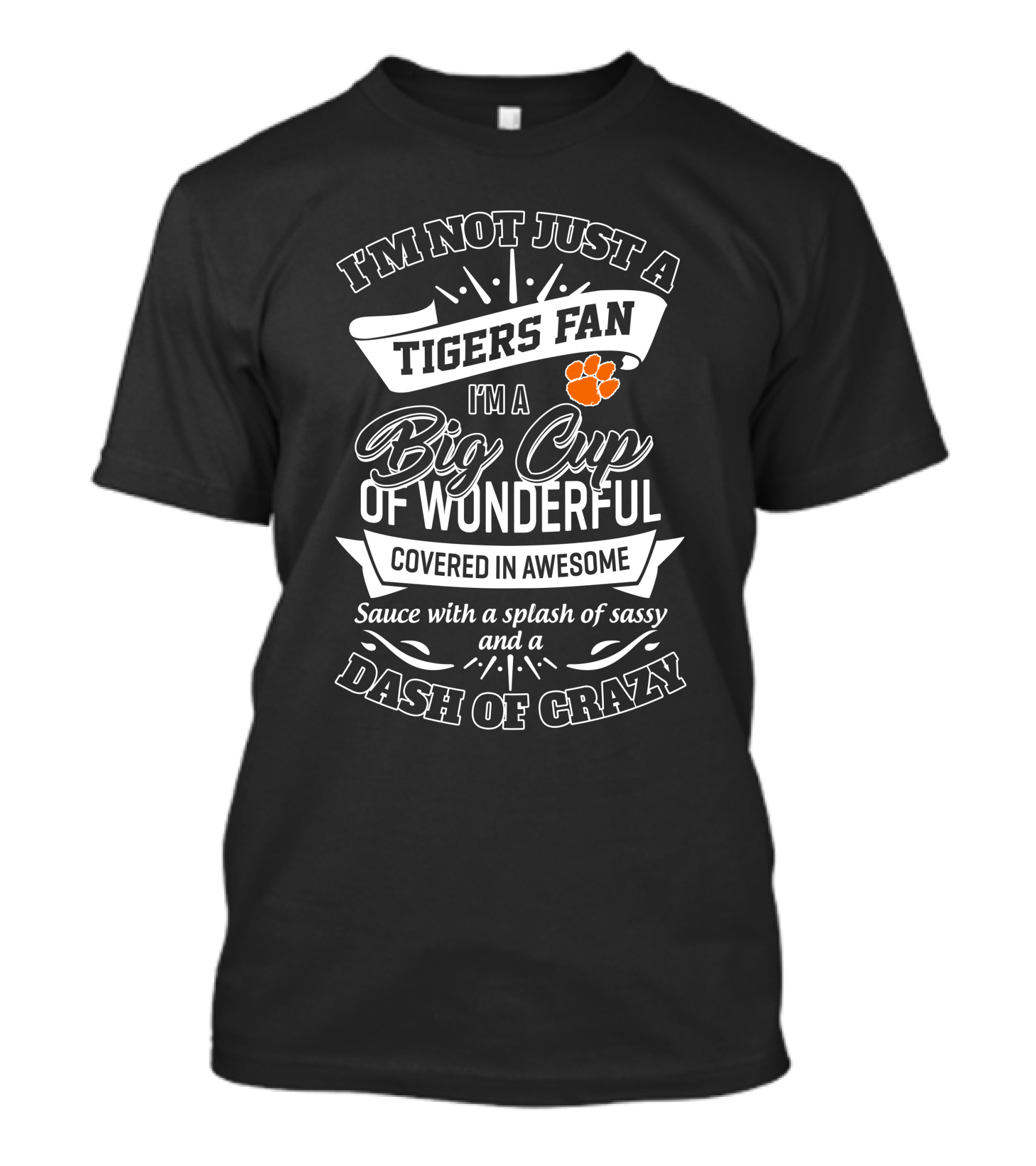 I'm Not Just A Clemson Tigers Fan Big Cup Of Wonderful Covered In Awesome Dash Of Crazy T-Shirt